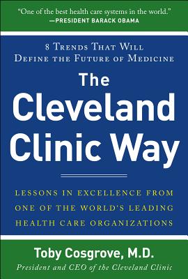 The Cleveland Clinic Way: Lessons in Excellence from One of the World's Leading Health Care Organizations