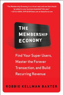 Image for The Membership Economy: Find Your Super Users, Master the Forever Transaction, and Build Recurring Revenue