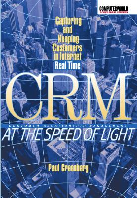 Image for CRM at the Speed of Light: Capturing and Keeping Customers in Internet Real Time