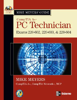 Mike Meyers' A+ Guide: PC Technician (Exams 220-602, 220-603, & 220-604)