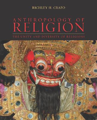 Anthropology of Religion: the Unity and Diversity of Religions Crapo, Richley