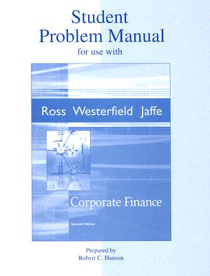 Student Problem Manual to accompany Corporate Finance Ross,Stephen; Westerfield,Randolph and Jaffe,Jeffrey