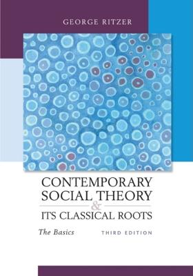 Contemporary Social Theory and Its Classical Roots: The Basics, 3rd Edition