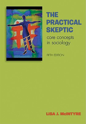 Image for The Practical Skeptic: Core Concepts in Sociology The Practical Skeptic: Core Concepts in Sociology