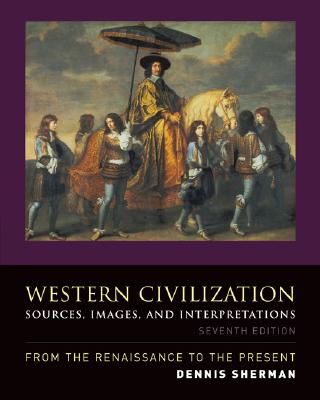 Western Civilization: Sources, Images, and Interpretations, from the Renaissance to the Present