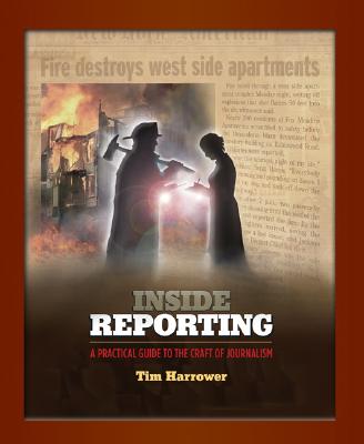 Inside Reporting: A Practical Guide To The Craft Of Journalism