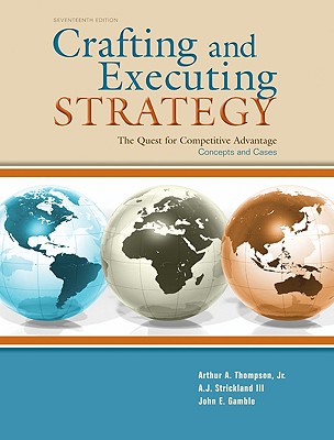 Crafting & Executing Strategy: The Quest for Competitive Advantage: Concepts and Cases