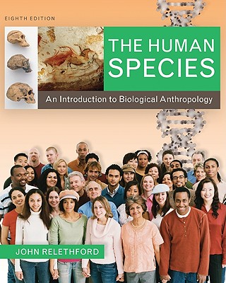 The Human Species: An Introduction to Biological Anthropology Relethford, John