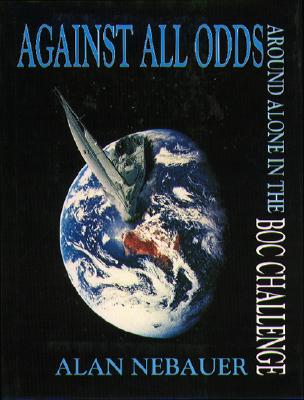 Image for Against all odds : around alone in the BOC Challenge Against all odds : around alone in the BOC Challenge