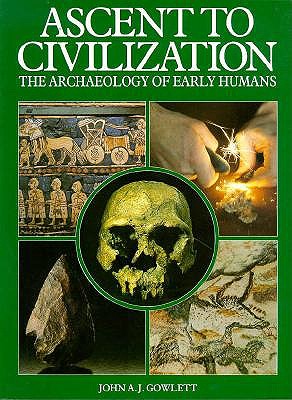 Ascent to Civilization The Archaeology of Early Humans