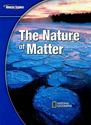 Glencoe Physical iScience Modules: The Nature of Matter, Grade 8, Student Edition (GLEN SCI: THE NATURE OF MATTER)