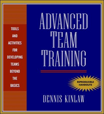 Advanced Team Training: Tools and Activities for Developing Teams Beyond the Basics