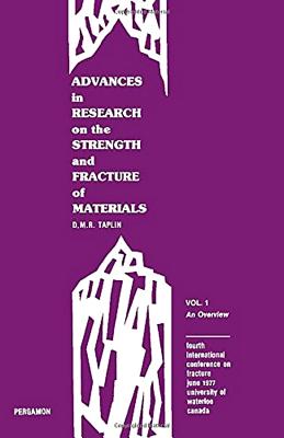 Advances in research on the strength and fracture of materials: Fracture 1977 : Fourth International Conference on Fracture, June 1977, University of Waterloo, Canada
