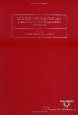 Low Cost Automation 1992: Techniques, Components and Instruments, Applications (Volume 13) (IFAC Symposia Series, Volume 13)