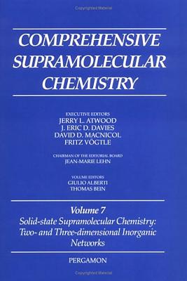 Comprehensive Supramolecular Chemistry, Volume 7: Solid-State Supramolecular Chemistry: Two- and Three-Dimensional Inorganic Networks