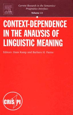 Context-Dependence in the Analysis of Linguistic Meaning (Current Research in the Semantics / Pragmatics Interface)