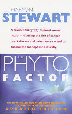 The Phyto Factor: A revolutionary way to boost overall health - reducing the risk of cancer, heart disease and osteoporosis - and to control the menopause naturally [Paperback] Stewart, Maryon