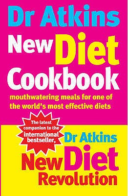 Dr Atkins New Diet Cookbook Mouth-Watering Meals to Accompany the Most Effective Diet Ever Devised