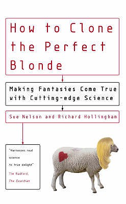 How to Clone the Perfect Blonde : Making Fantasies Come True With Cutting-Edge Science
