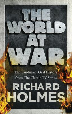 World at War: The Landmark Oral History from the Classic TV Series