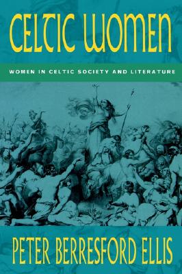 Celtic Women: Women in Celtic Society & Literature