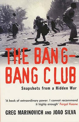 Bang-Bang Club: Snapshots from a Hidden War