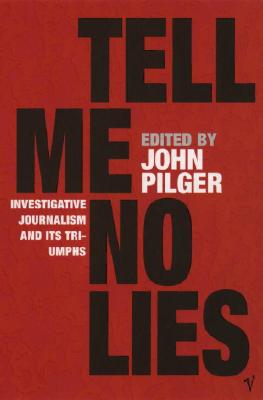 Image for Tell Me No Lies: Investigative Journalism and Its Triumphs Tell Me No Lies: Investigative Journalism and Its Triumphs