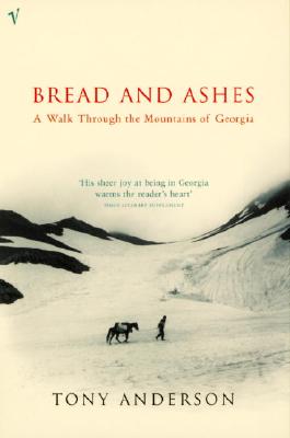 Bread and Ashes: A Walk Through the Mountains of Georgia