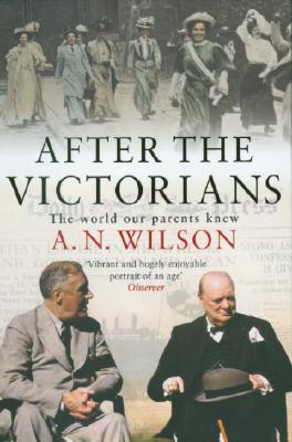 After The Victorians: The World Our Parents Knew [Paperback] Wilson, A.N.