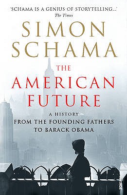 The American Future: A History From The Founding Fathers To Barack Obama [Paperback] Schama, Simon