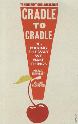 Cradle to Cradle: Remaking the Way We Make Things