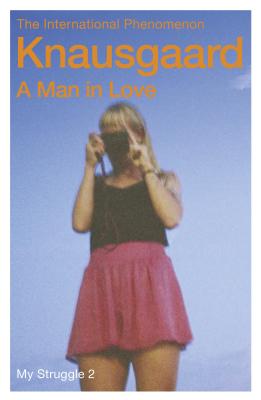 A Man in Love: My Struggle: 2 (Knausgaard)