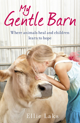 My Gentle Barn: The incredible true story of a place where animals heal and children learn to hope [Paperback] Laks, Ellie