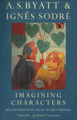 IMAGINING CHARACTERS : Six Conversations About Women Writers