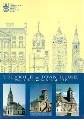 Tolbooths and Town-Houses: Civic Architecture in Scotland to 1833