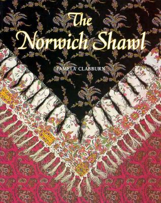 The Norwich Shawl: Its History and a Catalogue of the Collection at Strangers Hall Museum, Norwich