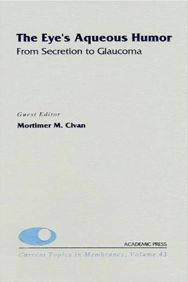The Eye's Aqueous Humor: From Secretion to Glaucom Vol.45