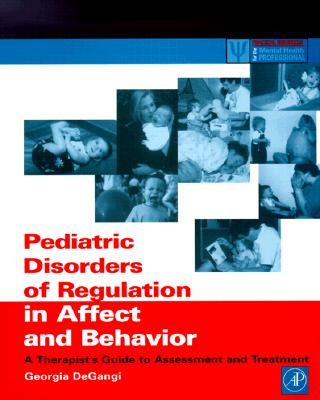 Pediatric Disorders of Regulation in Affect and Behavior: A Therapist's Guide to Assessment and Treatment (Practical Resources for the Mental Health Professional)