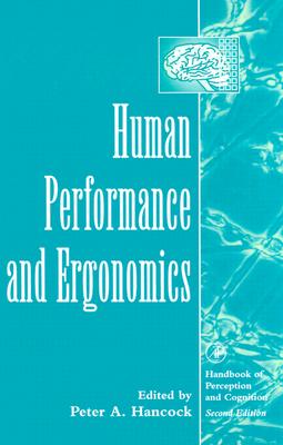 Human Performance and Ergonomics: Perceptual and Cognitive Principles (Handbook of Perception and Cognition, Second Edition)