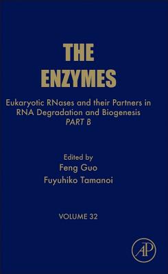 Eukaryotic RNases and their Partners in RNA Degradation and Biogenesis: Part B (Volume 32) (The Enzymes, Volume 32)