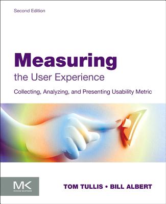 Measuring the User Experience: Collecting, Analyzing, and Presenting Usability Metrics (Interactive Technologies)