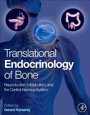 Translational Endocrinology of Bone: Reproduction, Metabolism, and the Central Nervous System