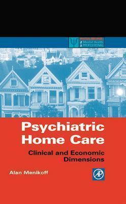 Psychiatric Home Care: Clinical and Economic Dimensions (Practical Resources for the Mental Health Professional)