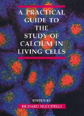 A Practical Guide to the Study of Calcium in Living Cells (Volume 40) (Methods in Cell Biology, Volume 40)