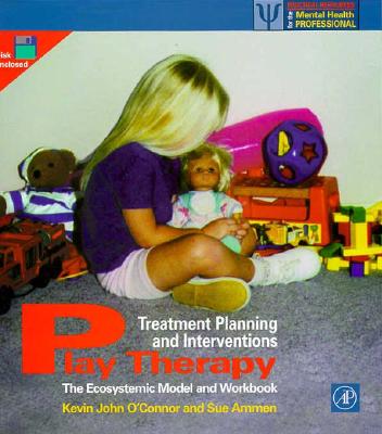 Play Therapy Treatment Planning and Interventions: The Ecosystemic Model and Workbook (Practical Resources for the Mental Health Professional)