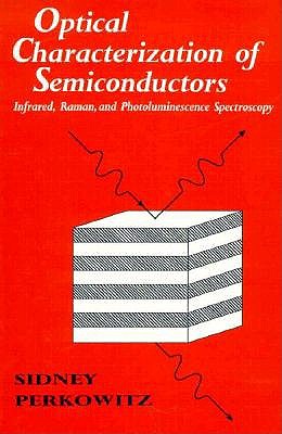 Optical Characterization of Semiconductors: Infrared, Raman, and Photoluminescence Spectroscopy (Volume 14) (Techniques of Physics, Volume 14)