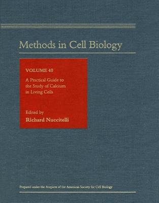 A Practical Guide to the Study of Calcium in Living Cells (Volume 40) (Methods in Cell Biology, Volume 40)
