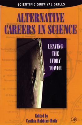 Image for Alternative Careers in Science: Leaving the Ivory Tower Alternative Careers in Science: Leaving the Ivory Tower