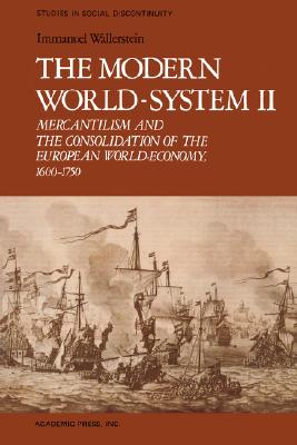The Modern World-System II: Mercantilism and the Consolidation of the European World-Economy, 1600-1750 (Studies in Social Discontinuity)