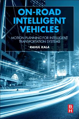 On-Road Intelligent Vehicles: Motion Planning for Intelligent Transportation Systems Image for On-Road Intelligent Vehicles: Motion Planning for Intelligent Transportation Systems